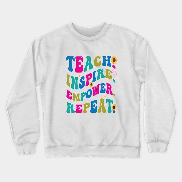 Graphic Tees for Teachers, Teach, Inspire, Empower, Repeat, Best Gift Ever,  Teacher Lifestyle,  Teacher T-shirts Crewneck Sweatshirt by PasJules